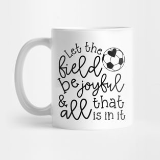 Let The Field Be Joyful And All That Is In It Soccer Mom Mug